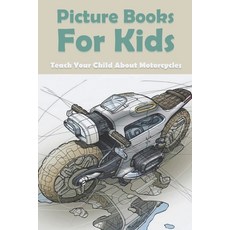 (영문도서) Picture Books For Kids: Teach Your Child About Motorcycles: Childrens Books About Motorcycles Paperback, Independently Published, English, 9798503693751