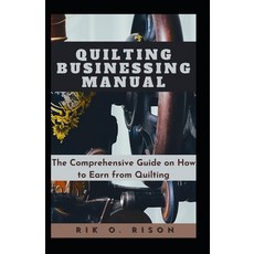 (영문도서) Quilting Businessing Manual: The Comprehensive Guide on How to Earn from Quilting Paperback, Independently Published, English, 9798872024538
