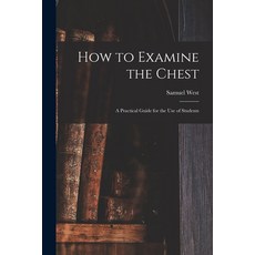 (영문도서) How to Examine the Chest: a Practical Guide for the Use of Students Paperback, Legare Street Press, English, 9781014608222
