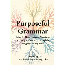 (영문도서)Purposeful Grammar: Using Six Basic Sentence Structures to Easily Understand the... Paperback, Independently Published, English, 9798266888913