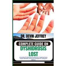 (영문도서) Complete Guide on Dyshidrosis Lost: Unraveling The Mysteries Of Dyshidrosis: Targeting Causes... Paperback, Independently Published, English, 9798868205613