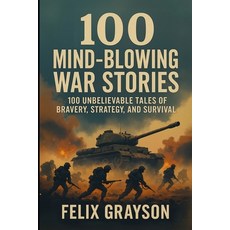 (영문도서)100 Mind-Blowing War Stories: 100 Wild Tales of Bravery Strategy and Survival Paperback, Mindspark Publishing, English, 9781997903123
