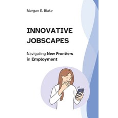 (영문도서) Innovative Jobscapes: Navigating New Frontiers in Employment Paperback, Independently Published, English, 9798879107593