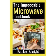 (영문도서) The Impeccable Microwave Cookbook: 100+ Quick and Easy Recipes To Make In The Microwave Paperback, Independently Published, English, 9798353759416