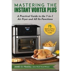 Mastering the Instant Vortex Plus: A Practical Guide to the 7-In-1 Air Fryer and All Its Functions Paperback, Good Books