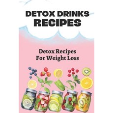 (영문도서) Detox Drinks Recipes: Detox Recipes For Weight Loss: Detox Cookbook With Recipes Paperback, Independently Published, English, 9798476122258