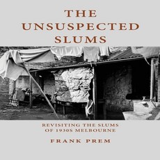 (영문도서)The Unsuspected Slums: Revisiting the Slums of 1930s Melbourne Paperback, Wild Arancini Press, English, 9781923166486
