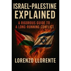 (영문도서)Israel-Palestine Explained: A Rigorous Guide to a Long-Running Conflict Paperback, Independently Published, English, 9798271641107