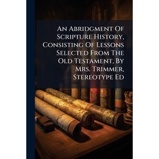 (영문도서)An Abridgment Of Scripture History Consisting Of Lessons Selected From The Old... Paperback, Nabu Press, English, 9781245234252