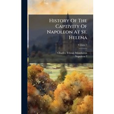 (영문도서)History Of The Captivity Of Napoleon At St. Helena Hardcover, Hutson Street Press, English, 9781024673753