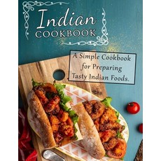 (영문도서) Indian Cookbook: A Simple Cookbook for Preparing Tasty Indian Foods Paperback, Independently Published