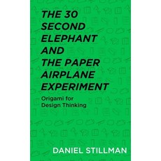 The 30 Second Elephant and the Paper Airplane Experiment: Origami for Design Thinking Paperback, Independently Published