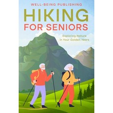 (영문도서) Hiking For Seniors: Exploring Nature in Your Golden Years Paperback, Ebookit.com, English, 9781456648688