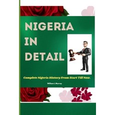 (영문도서) Nigeria in Detail: Complete Nigeria History From Start Till Now. Paperback, Independently Published, English, 9798335272384