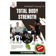 (영문도서)Kettlebell Training For Total Body Strength: Dynamic Routines To Build Power Im... Paperback, Independently Published, English, 9798262219339