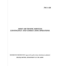 FM 1-120 Army Air Traffic Services Contingency and Combat Zone Operations Paperback, Independently Published, English, 9798717955539