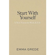 (영문도서)Start with Yourself: A New Vision for Work & Life Hardcover, Avid Reader Press / Simon &..., English, 9781668085486