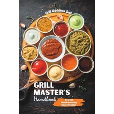 (영문도서) Grill Master's Handbook: Over 30 Mouthwatering Sauce Recipes Paperback, Independently Published, English, 9798373180795
