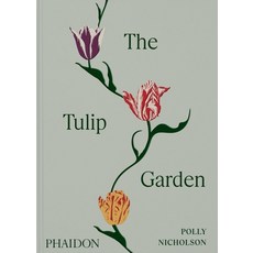 (영문도서) The Tulip Garden: Growing and Collecting Species Rare and Annual Varieties Hardcover, Phaidon Press, English, 9781838667689