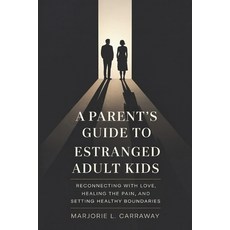 (영문도서)A Parent's Guide to Estranged Adult Kids: Reconnecting With Love Healing the Pa... Paperback, Independently Published, English, 9798279074556