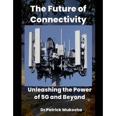 (영문도서) "The Future of Connectivity: Unleashing the Power of 5G and Beyond" Paperback, Patrick Mukosha, English, 9798227593733