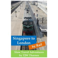 (영문도서) Singapore to London by Rail: Slow Travel Adventures Paperback, Wash House Publishing, English, 9781739135720