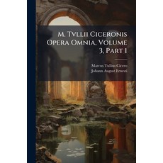 (영문도서)M. Tvllii Ciceronis Opera Omnia Volume 3 Part 1 Paperback, Nabu Press, English, 9781175175168