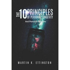 The 10 Principles of Personal Longevity & Personal Freedom Paperback, Independently Published