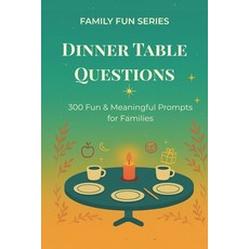 (영문도서)Dinner Table Questions: 300 Fun & Meaningful Prompts for Families Paperback, Independently Published, English, 9798268904246