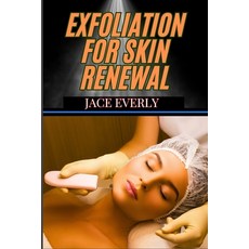 (영문도서) Exfoliation for Skin Renewal: Proven Techniques For Cell Turnover Deep Cleansi... Paperback, Independently Published, English, 9798306682990