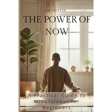 (영문도서) The Power of Now: A Practical Guide to Mindfulness for Beginners Paperback, Independently Published, English, 9798341445536
