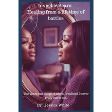 (영문도서)Invisible Scars: Healing from a Lifetime of Battles Paperback, Independently Published, English, 9798243856041