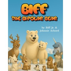 (영문도서)BIFF the Bipolar Bear: Helping Children Understand Bipolar Disorder Paperback, Independently Published, English, 9798276723358