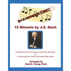 12 Minuets by J.S. Bach: Arranged as Duets for Soprano and Tenor Recorder or C Instruments in Treble... Paperback, Independently Published, English, 9798713721923