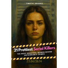 (영문도서)21 Prettiest Serial Killers: The Most Beautiful Women Behind Unthinkable Crimes Paperback, Independently Published, English, 9798292912941