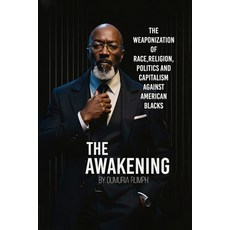 (영문도서)The Awakening: The Weaponization of Race Religion Politics and capitalism agai... Paperback, Dumuria Rumph, English, 9798295876066 Dumuria Rumph, English, 9798295876066
