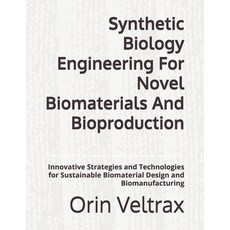 (영문도서)Synthetic Biology Engineering For Novel Biomaterials And Bioproduction: Innovati... Paperback, Independently Published, English, 9798245052076
