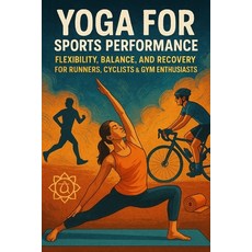 (영문도서)Yoga for Sports Performance: Flexibility Balance and Recovery for Runners Cyc... Paperback, Independently Published, English, 9798272815156