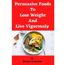 (영문도서)Persuasive Foods To Lose Weight and Live Vigorously Paperback, Independently Published, English, 9798361235803