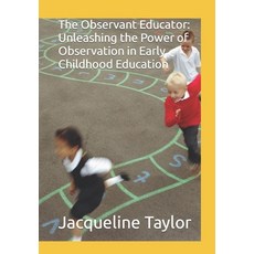 (영문도서) The Observant Educator: Unleashing the Power of Observation in Early Childhood Education Paperback, Independently Published, English, 9798879822564