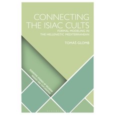 (영문도서) Connecting the Isiac Cults: Formal Modeling in the Hellenistic Mediterranean Paperback, Bloomsbury Academic, English, 9781350210738