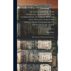 (영문도서) A Genealogical And Heraldic History Of The Commoners Of Great Britain And Ireland Enjoying Te... Hardcover, Legare Street Press, English, 9781015580428
