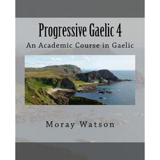 (영문도서) Progressive Gaelic 4: An Academic Course in Gaelic Paperback, Createspace Independent Pub..., English, 9781986999069