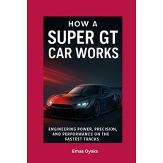(英文圖書)How A Super GT Car Works: Engineering Power Precision and Performance on the F... 平裝版, Independently Published, 英文