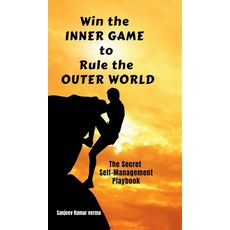 (영문도서)Win The INNER GAME TO Rule The OUTER WORLD: The Secret Self-Management Playbook Hardcover, Notion Press, English, 9798900546322