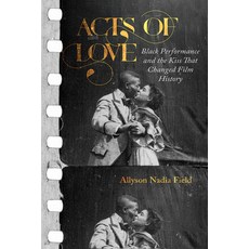 (영문도서)Acts of Love: Black Performance and the Kiss That Changed Film History Paperback, University of California Press, English, 9780520392939