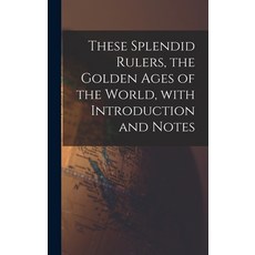(영문도서) These Splendid Rulers the Golden Ages of the World With Introduction and Notes Hardcover, Hassell Street Press, English, 9781013641688