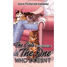 (영문도서)The Cats Who Love(d) Me and the One Who Doesn't Hardcover, Joyce Fitzgerald Galloway, English, 9798903833504