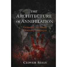 (영문도서)The Architecture of Annihilation: Genocide and Ethnic Cleansing Campaigns Paperback, Outskirts Press, English, 9781977292056 Outskirts Press, English, 9781977292056