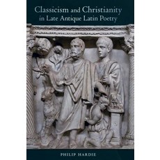 Classicism and Christianity in Late Antique Latin Poetry Volume 74 Hardcover, University of California Press